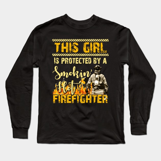 This Girl Is Protected By A Smoking Hot Firefighter Long Sleeve T-Shirt by Otis Patrick